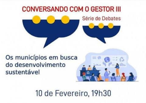 Conversando com o Gestor III: Série de Debates traz como tema “Os municípios em busca do desenvolvimento sustentável”