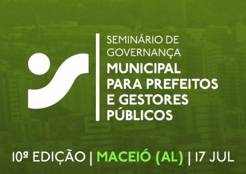 TCE/AL sediará 10º Seminário de Governança Municipal para Prefeitos e Gestores Públicos – Edição Maceió
